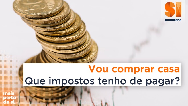 Vou comprar casa – que impostos tenho de pagar?