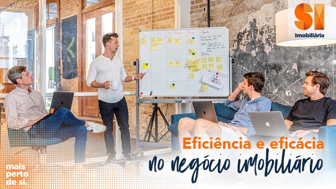 Eficiência e eficácia no negócio imobiliário