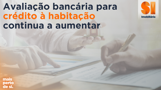 Avaliação bancária para crédito à habitação continua a aumentar